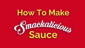 how to make smackalicious sauce