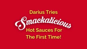 Darius Tries Smackalicious Hot Sauces For The First Time!