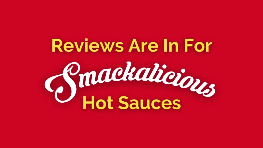 Reviews Are In For Smackalicious Hot Sauces Bloveslife